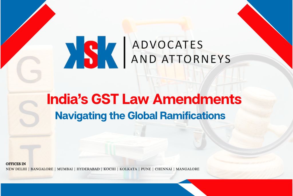 Navigating the Global Ramifications of India’s GST Law Amendments An In-depth Analysis