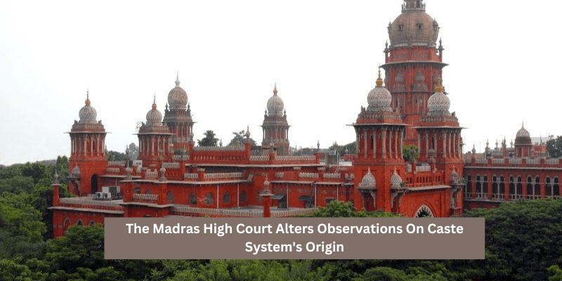 Madras High Court Alters Observations On Caste System's Origin: A Closer Look