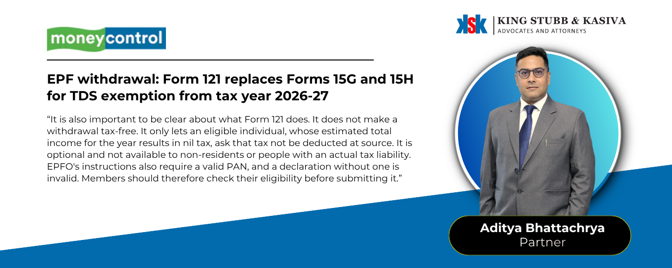 Aditya Bhattacharya of King Stubb & Kasiva quoted in Moneycontrol on EPF withdrawals and TDS under Form 121