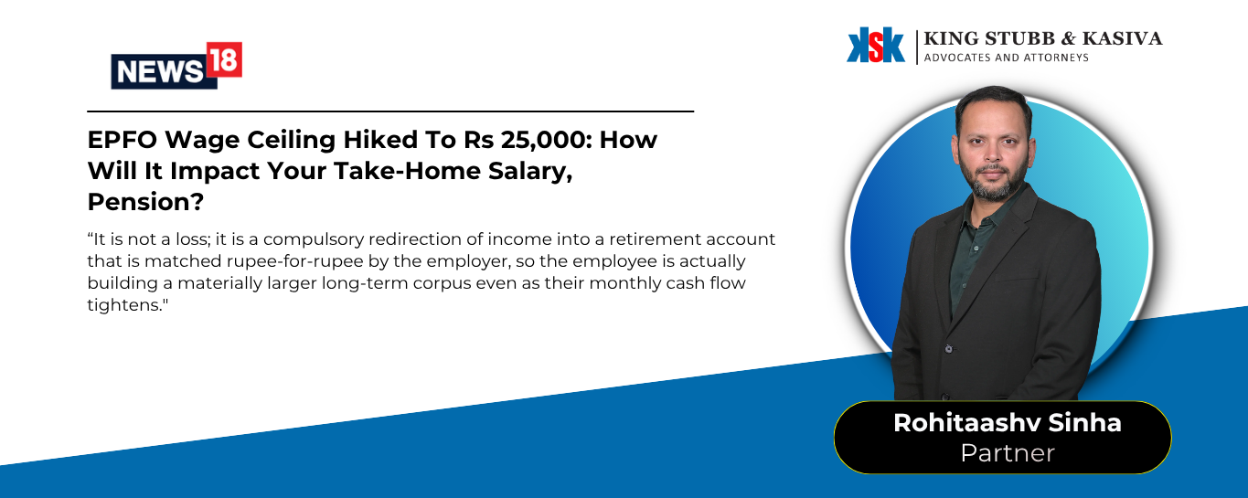 Rohitaashv Sinha of King Stubb & Kasiva quoted in News18 on the EPFO wage ceiling hike and pension benefits