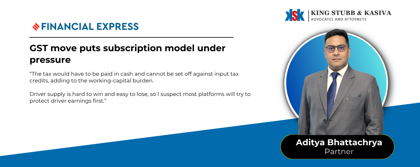 Aditya Bhattacharya of King Stubb & Kasiva quoted in Financial Express on GST costs for ride-hailing platforms