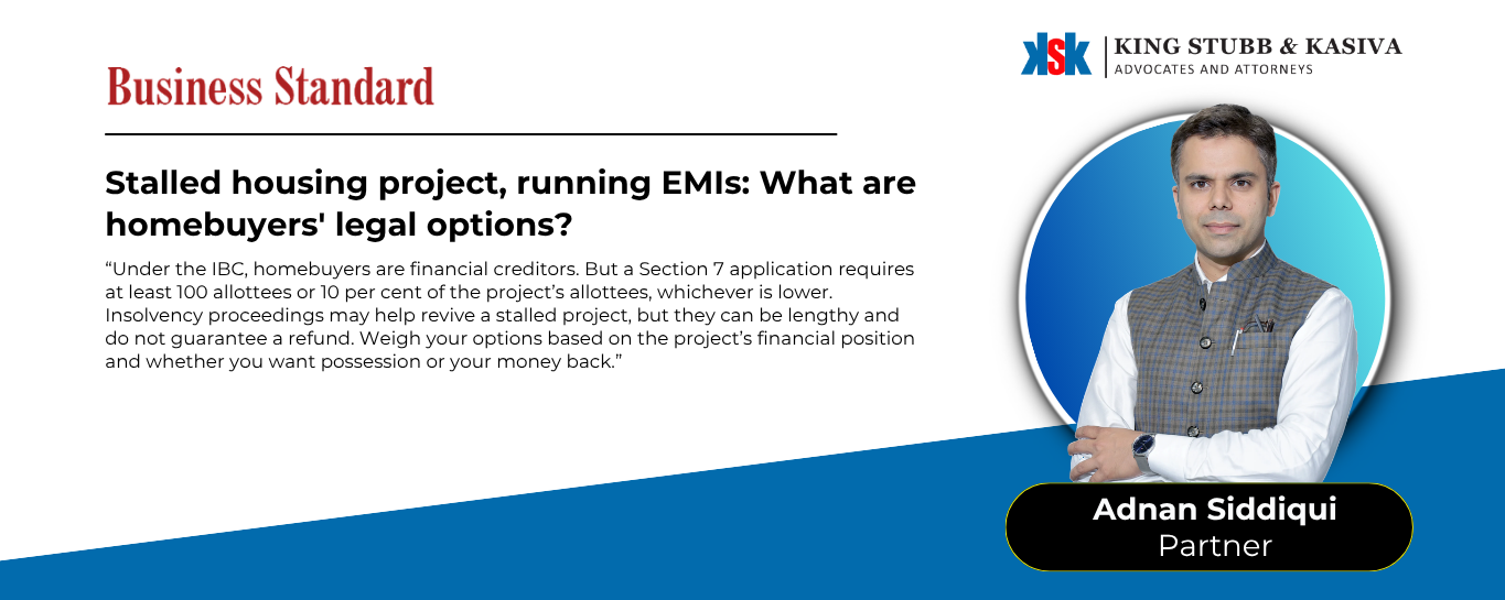 Adnan Siddiqui of King Stubb & Kasiva quoted in Business Standard on legal options for homebuyers in stalled housing projects