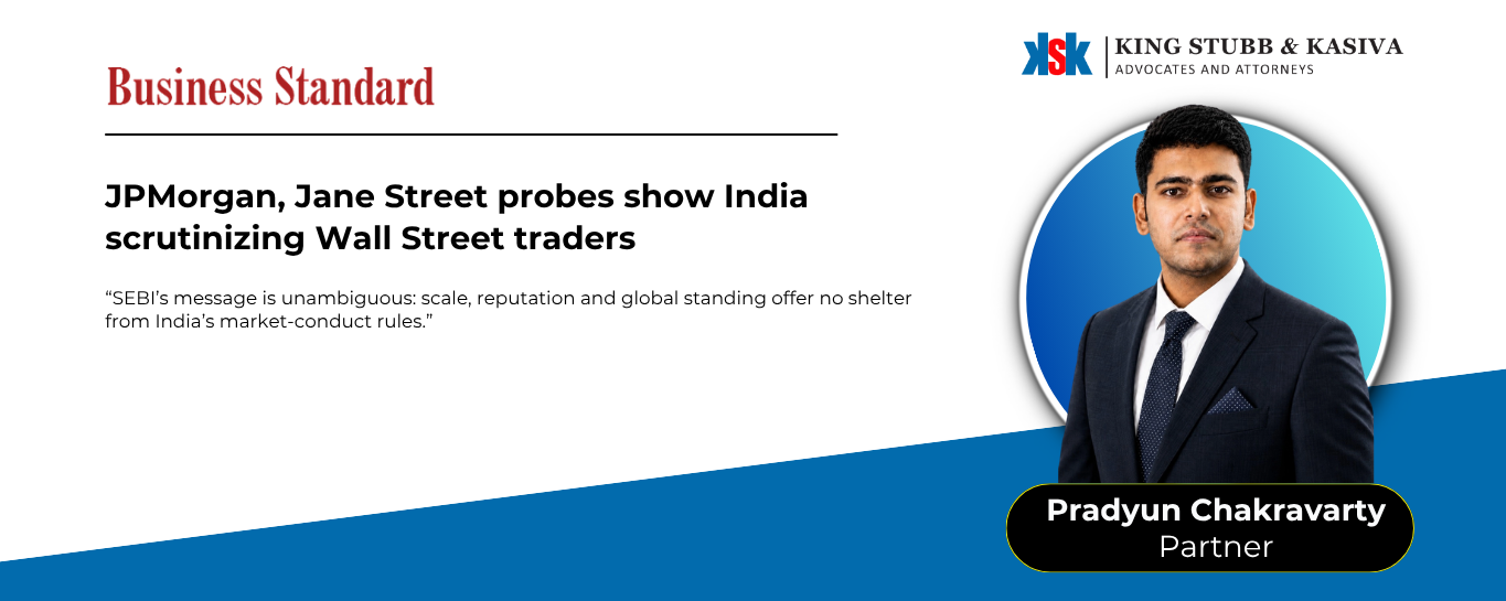 Pradyun Chakravarty of King Stubb & Kasiva on SEBI scrutiny of global financial institutions in the JPMorgan and Jane Street proceedings
