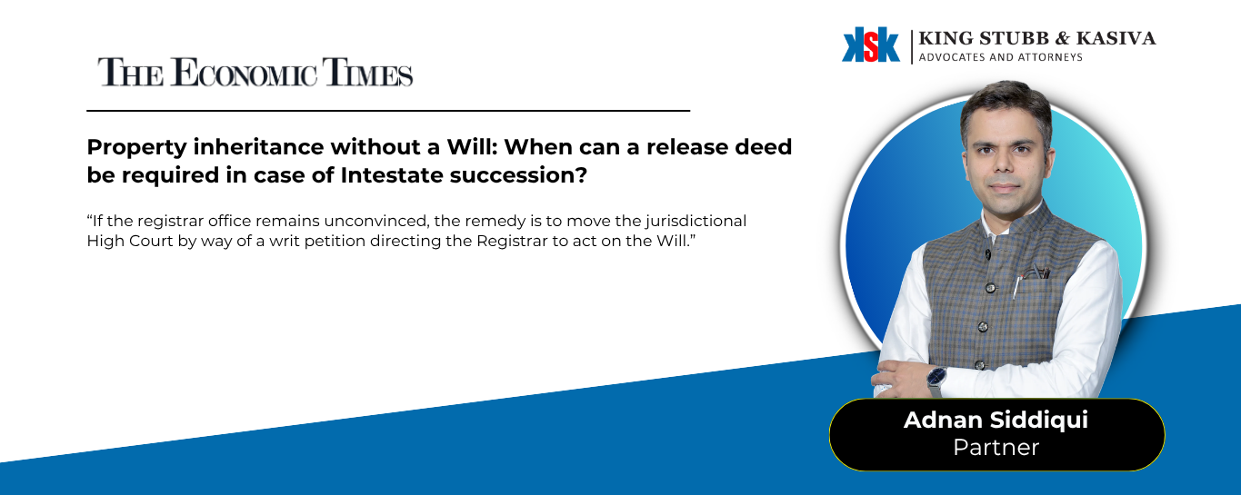 Adnan Siddiqui of King Stubb & Kasiva quoted in The Economic Times on release deeds in property inheritance