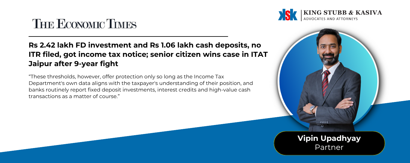 Vipin Upadhyay of King Stubb & Kasiva on the importance of ITR filing for senior citizens after the ITAT Jaipur ruling on fixed deposit and cash deposit additions